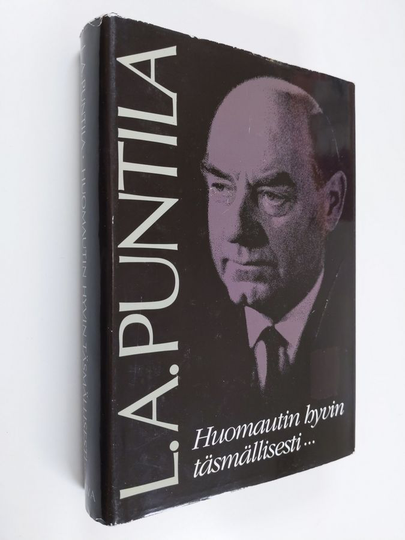 L. A. Puntila : Huomautin hyvin täsmällisesti : tuokiokuvia L. A. Puntilan Suomesta