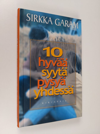 Sirkka Garam : 10 hyvää syytä pysyä yhdessä