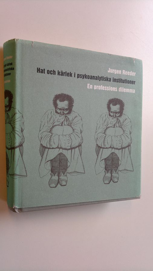 Jurgen Reeder : Hat och kärlek i psykoanalytiska institutioner - En professions dilemma