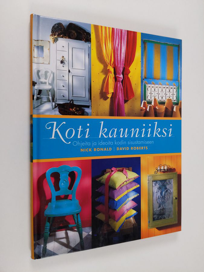 Nick Ronald : Koti kauniiksi : ohjeita ja ideoita kodin sisustamiseen