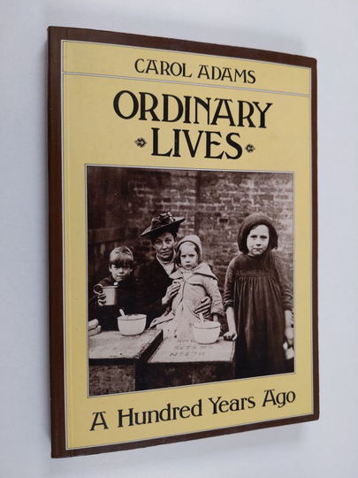 Carol Adams : Ordinary lives : a hundred years ago