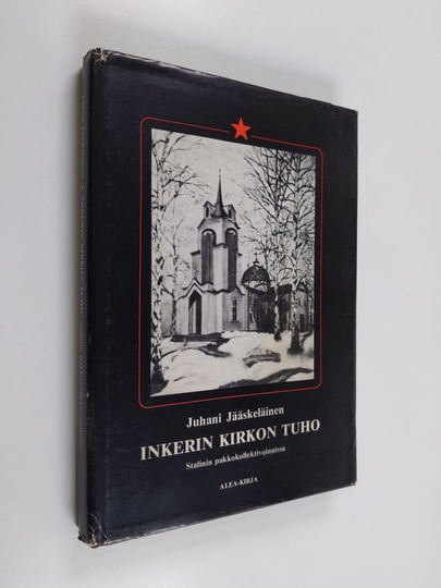 Juhani Jääskeläinen : Inkerin kirkon tuho Stalinin pakkokollektivoinnissa