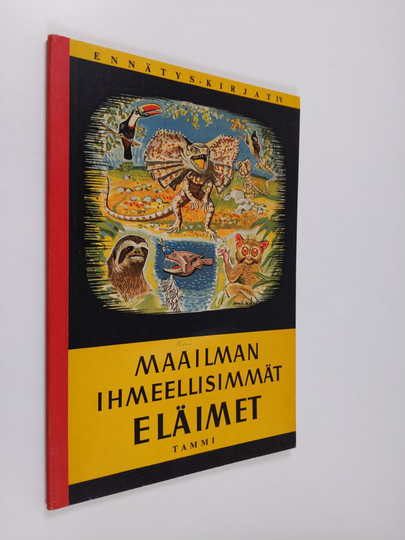 Tapio Piha ym. : Maailman ihmeellisimmät eläimet