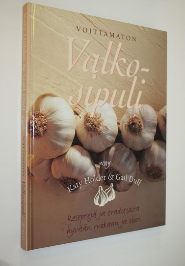 Katy Holder : Voittamaton valkosipuli : reseptejä ja traditioita hyvään ruokaan ja oloon