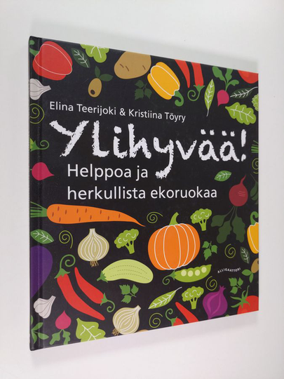 Elina Teerijoki : Ylihyvää! : helppoa ja herkullista ekoruokaa