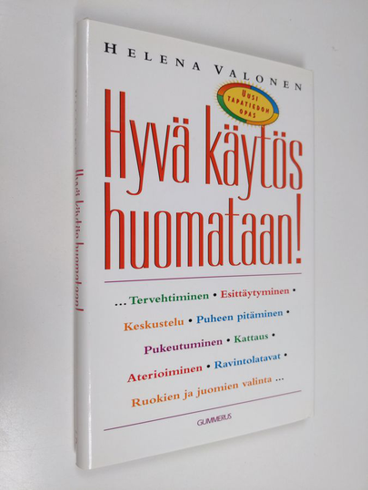 Helena Valonen : Hyvä käytös huomataan! : uusi tapatiedon opas