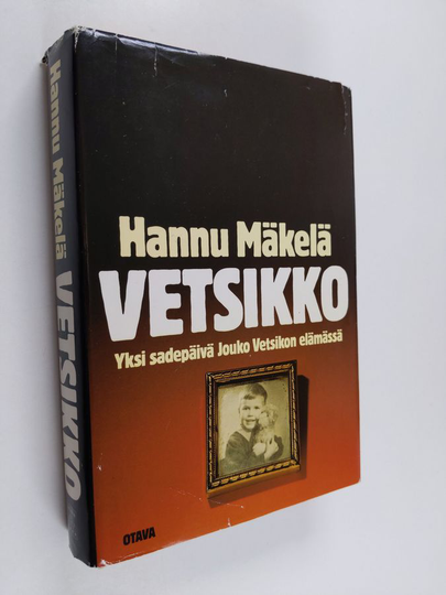 Hannu Mäkelä : Vetsikko : yksi sadepäivä Jouko Vetsikon elämässä