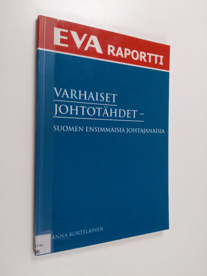 Anna Kortelainen : Varhaiset johtotähdet : Suomen ensimmäisiä johtajanaisia