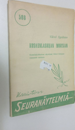 Väinö Syvänne : Koskenlaskijan morsian : 3-näytöksinen kansannäytelmä lauluineen