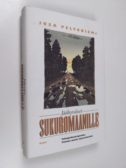 Jusa Peltoniemi : Jäähyväiset sukuromaanille : talonpoikaisrapsodia : tislattu, mutta lyhentämätön