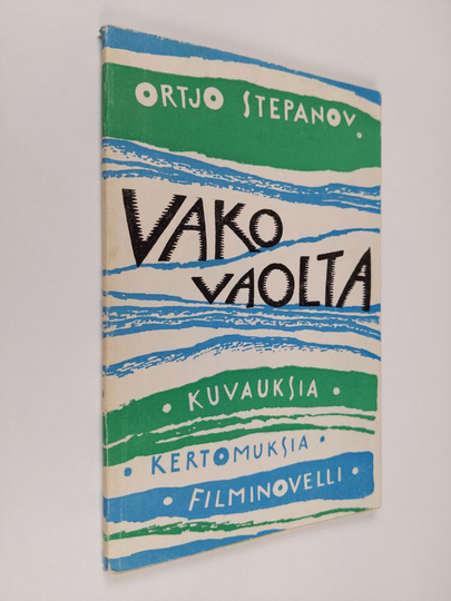 Ortjo Stepanov : Vako vaolta : kuvauksia, kertomuksia, filminovelli