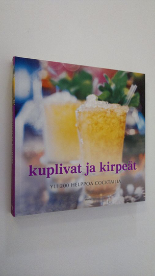 suomentanut Leena Taavitsainen-Petäjä : Kuplivat ja kirpeät : yli 200 helppoa cocktailia