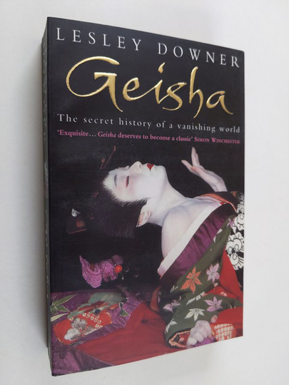 Lesley Downer : Geisha : the secret history of a vanishign world