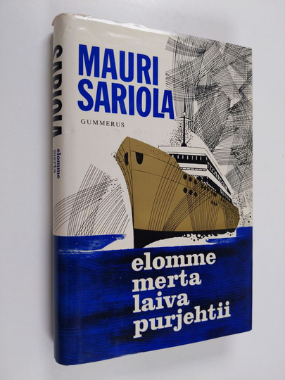 Mauri Sariola : Elomme merta laiva purjehtii