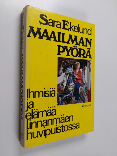Sara Ekelund : Maailmanpyörä : ihmisiä ja elämää Linnanmäen huvipuistossa