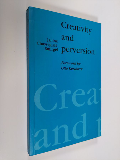 Janine Chasseguet-Smirgel : Creativity and Perversion