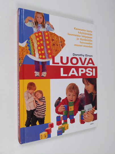 Dorothy Einon : Luova lapsi : kannusta lasta käyttämään luontaisia lahjojaan ja löytämään luovuuden monet muodot