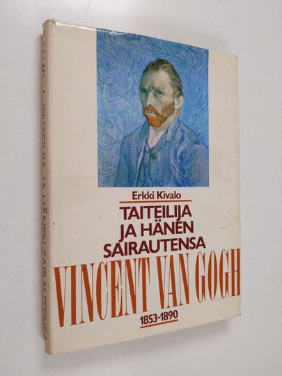 Erkki Kivalo : Taiteilija ja hänen sairautensa : Vincent van Gogh 1853-1890