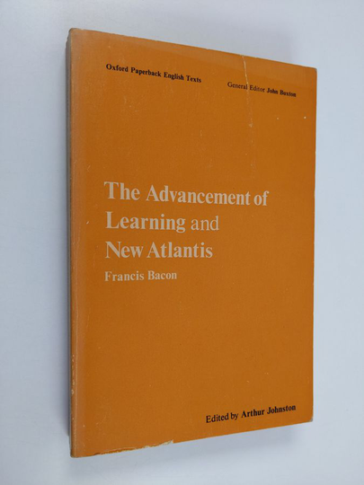 Francis Bacon : The advancement of learning and New Atlantis