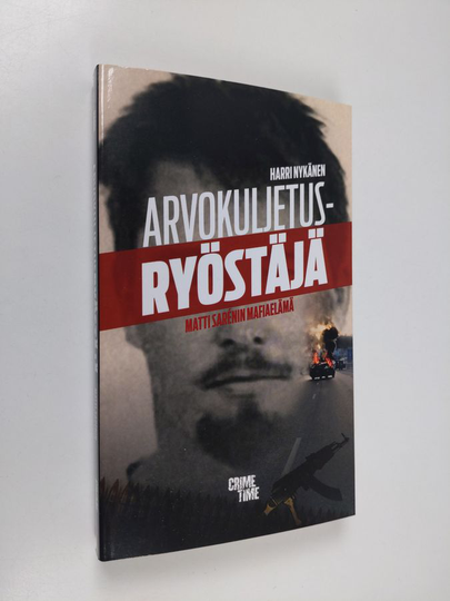 Matti Sarén : Arvokuljetusryöstäjä Matti Sarénin mafiaelämä