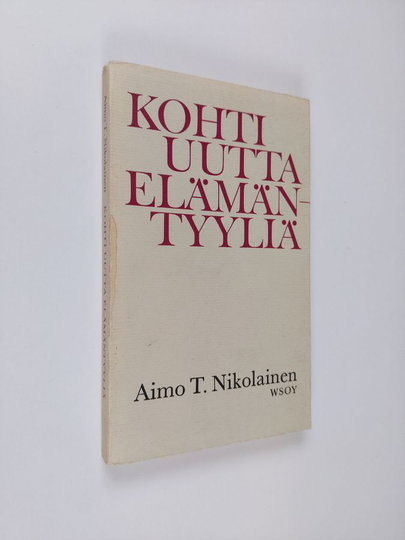 Aimo T. Nikolainen : Kohti uutta elämäntyyliä : Puheenvuoroja eräistä päivänkohtaisista kirkollisista, ekumeenisista ja eettisistä kysymyksistä