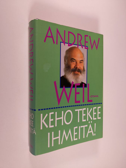 Andrew Weil : Keho tekee ihmeitä : kuinka kehosi saavuttaa luontaisen kyvyn pysyä terveenä ja parantua itsestään