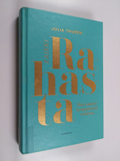 Julia Thurén : Kaikki rahasta : Näin säästin kymppitonnin vuodessa