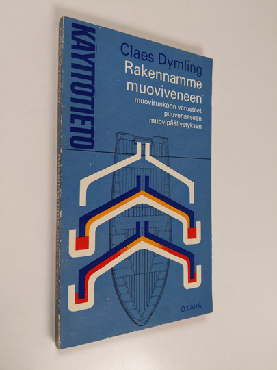 Claes Dymling : Rakennamme muoviveneen : muovirunkoon varusteet, puuveneeseen muovipäällyksen