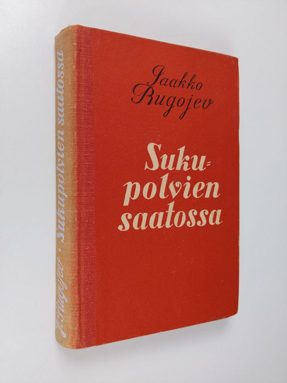 Jaakko Rugojev : Sukupolvien saatossa : proosa-valikoima