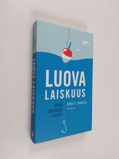 Juha T. Hakala : Luova laiskuus : anna ideoille siivet - Anna ideoille siivet