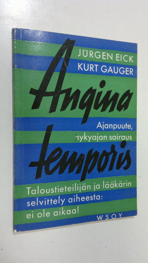 Jurgen Eick : Angina temporis : ajanpuute, nykyajan sairaus : taloustieteilijän ja lääkärin selvittely aiheesta: Ei ole aikaa!
