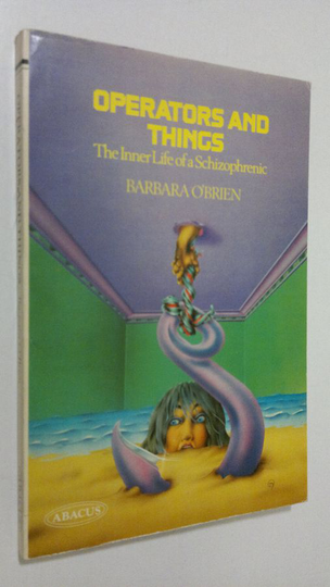 Barbara O'Brien : Operators and things : the inner life of a schizophrenic