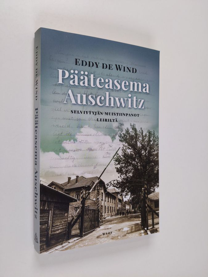 Eddy de Wind : Pääteasema Auschwitz : selviytyjän muistiinpanot leiriltä