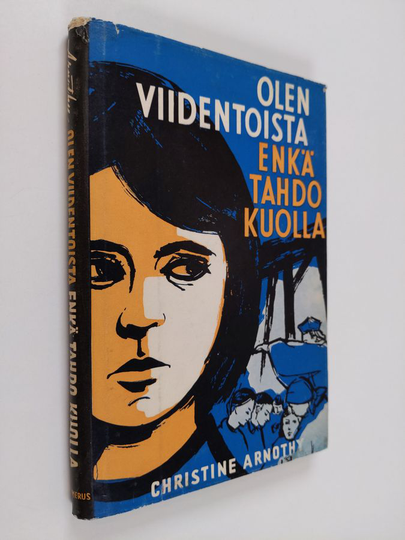Christine Arnothy : Olen viidentoista enkä tahdo kuolla