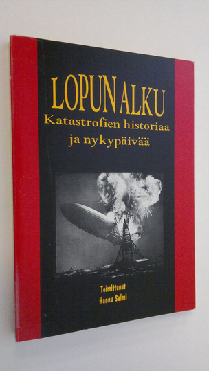 toimittannut Hannu Salmi : Lopun alku : katastrofien historiaa ja nykypäivää