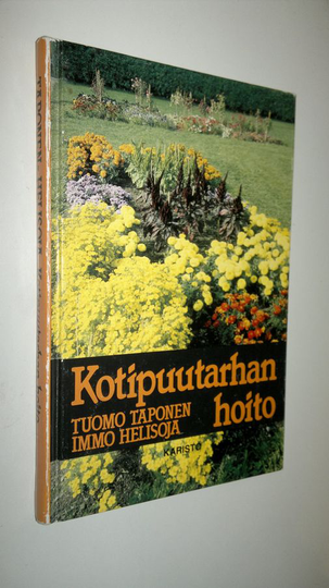 Tuomo Taponen : Kotipuutarhan hoito : oikeat hoito-ohjeet vuodenaikojen mukaan