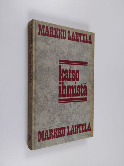 Markku Lahtela : Katso ihmistä : johdatus tieteelliseen ihmiskäsitykseen ja politiikkaan