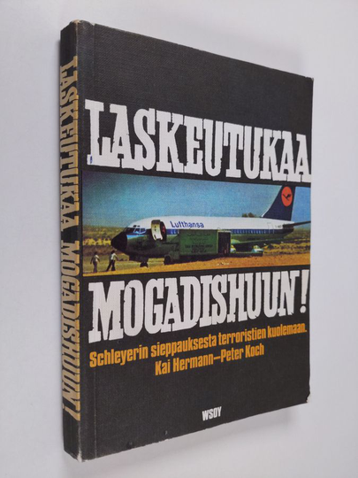 Kai Hermann : Laskeutukaa Mogadishuun! : Schleyerin sieppauksesta terroristien kuolemaan