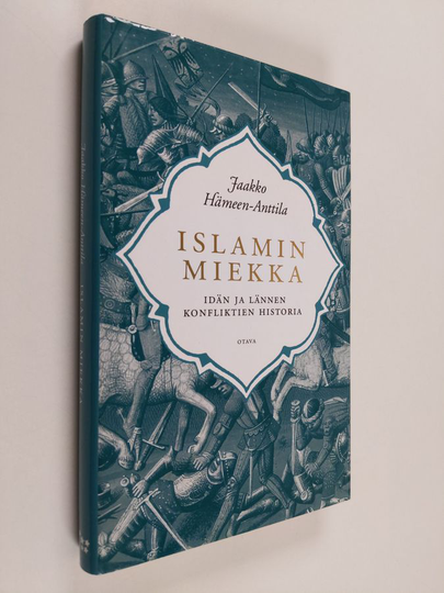 Jaakko Hämeen-Anttila : Islamin miekka : idän ja lännen konfliktien historia