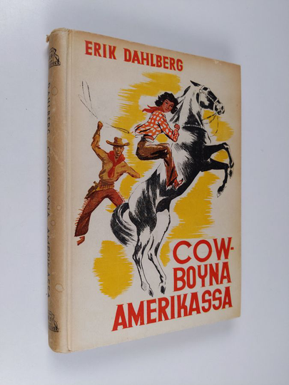 Erik Dahlbergh : Cowboyna Amerikassa : suomalaisen seikkailija-sanomalehtimiehen elämyksiä Villissä Lännessä