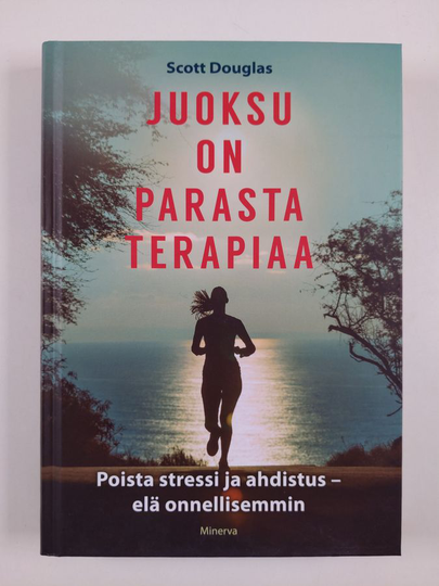 Scott Douglas : Juoksu on parasta terapiaa : poista stressi ja ahdistus - elä onnellisemmin
