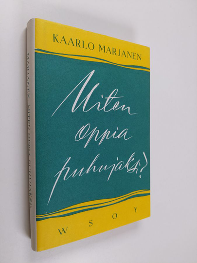 Kaarlo Marjanen : Miten oppia puhujaksi? : puhetaidon opas- ja harjoituskirja
