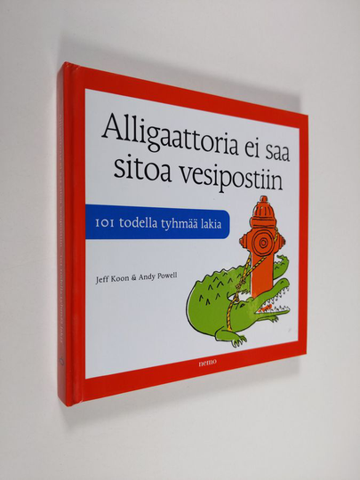 Jeff Koon : Alligaattoria ei saa sitoa vesipostiin : 101 todella tyhmää lakia