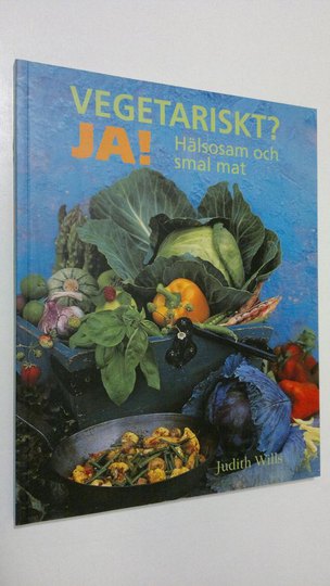 Judith Wills : Vegetariskt? Ja! : Hälsosam och smal mat