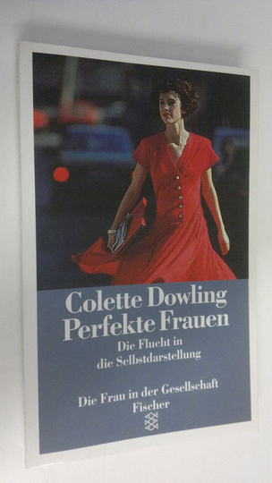 Colette Dowling : Perfekte Frauen : die Flucht in die Selbstdarstellung