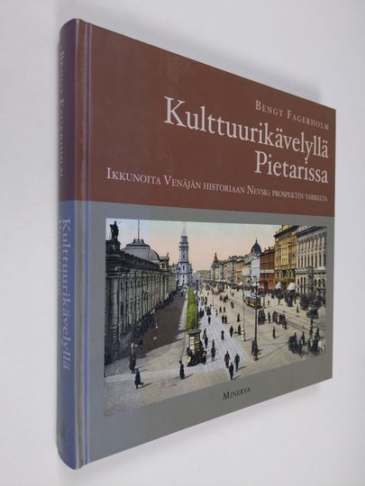 Bengt Fagerholm : Kulttuurikävelyllä Pietarissa : ikkunoita Venäjän historiaan Nevski prospektin varrelta