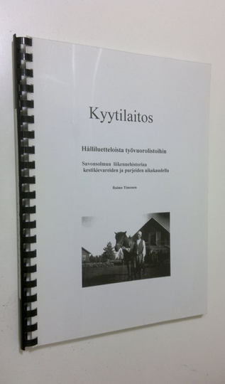 Raimo Timonen : Kyytilaitos : hålliluetteloista työvuorolistoihin : Savonsolmun liikennehistoriaa kestikievareiden ja purjeiden aikakaudella