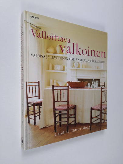 Caroline Clifton-Mogg : Valloittava valkoinen : valoisa ja levollinen koti vaalealla väripaletilla
