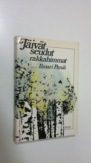 Ilmari Pimiä : Jäivät seudut rakkahimmat : elämää - runoja - muisteluita