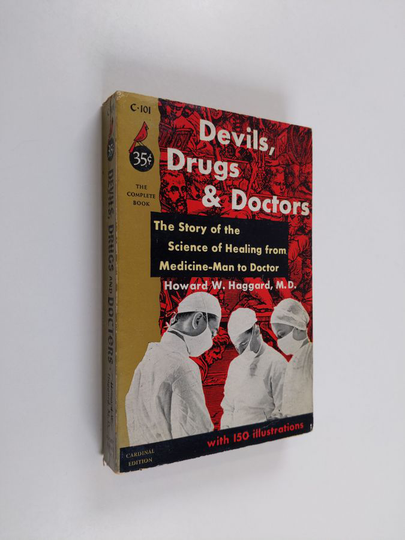 Howard W. Haggard : Devils, Drugs & Doctors : the story of the science of healing from medicine-man to doctor